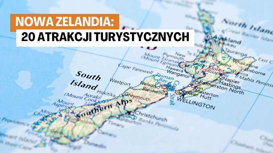 Nowa Zelandia: 20 Atrakcji Turystycznych