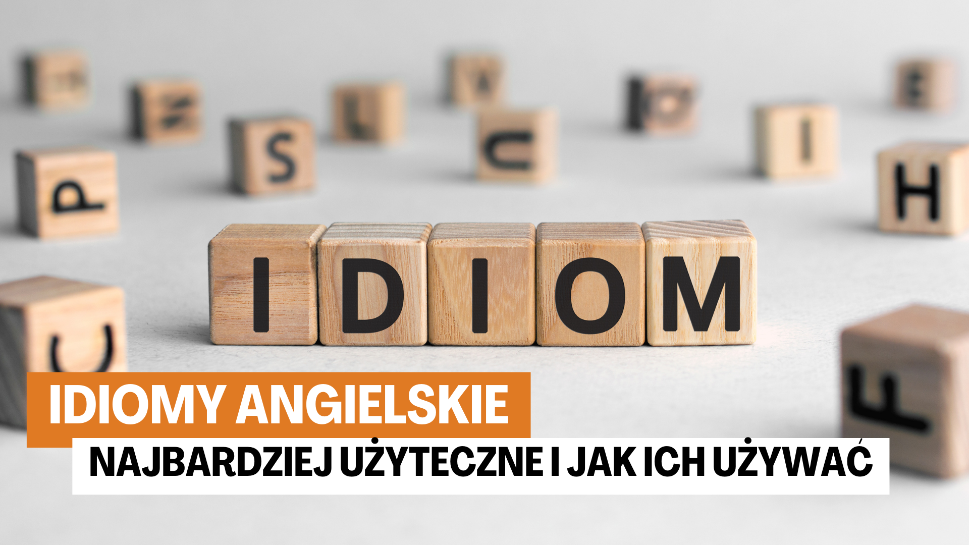 Idiomy angielskie – najbardziej użyteczne i jak ich używać Idiomy angielskie - najbardziej użyteczne i jak ich używać