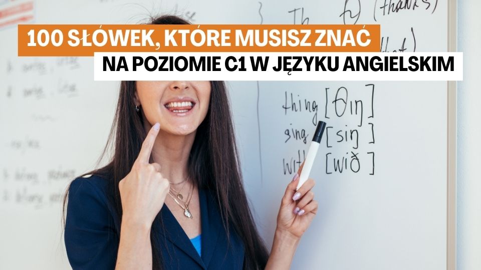100 Słówek, Które Musisz Znać na Poziomie C1 w Języku Angielskim