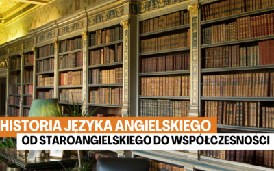 Historia języka angielskiego: od staroangielskiego do współczesności