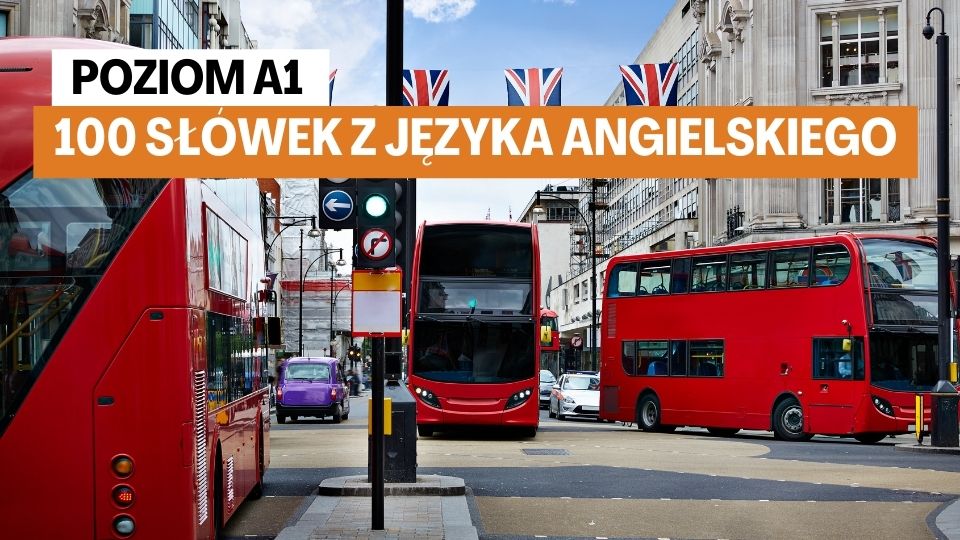 poziom A1 100 Słówek z języka angielskiego poziom A1 - musisz je znać