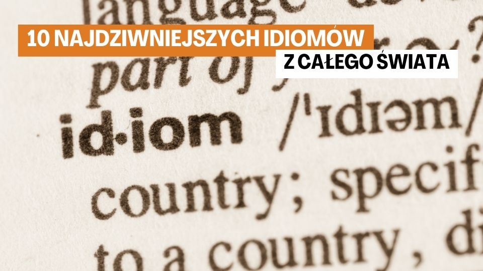 10 Najdziwniejszych Idiomów z Całego Świata 10 Najdziwniejszych Idiomów z Całego Świata