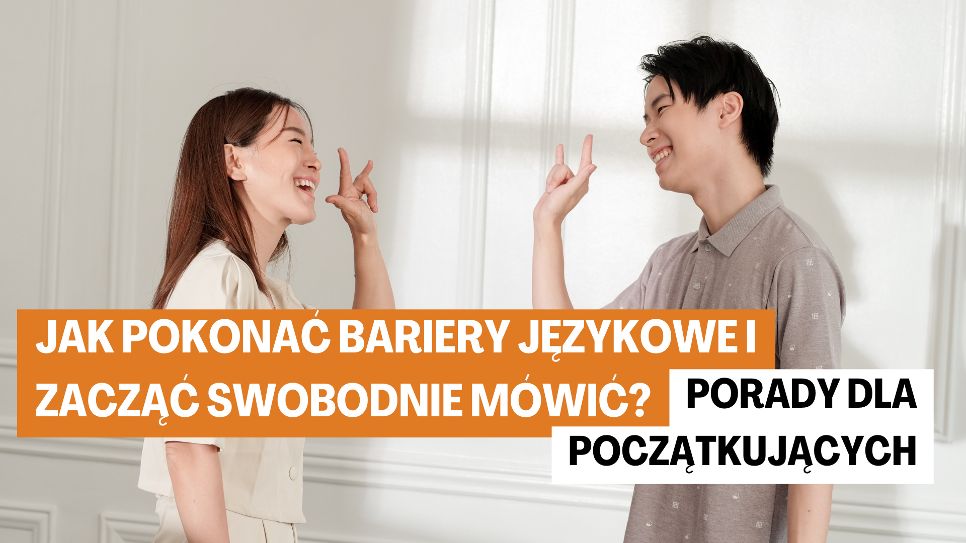 Jak pokonać bariery językowe i zacząć swobodnie mówić?