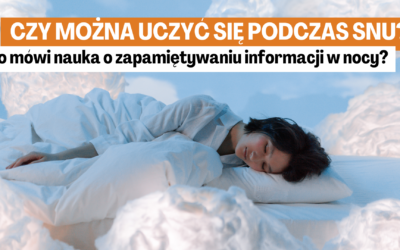 Czy można uczyć się podczas snu? Co mówi nauka o zapamiętywaniu informacji w nocy?