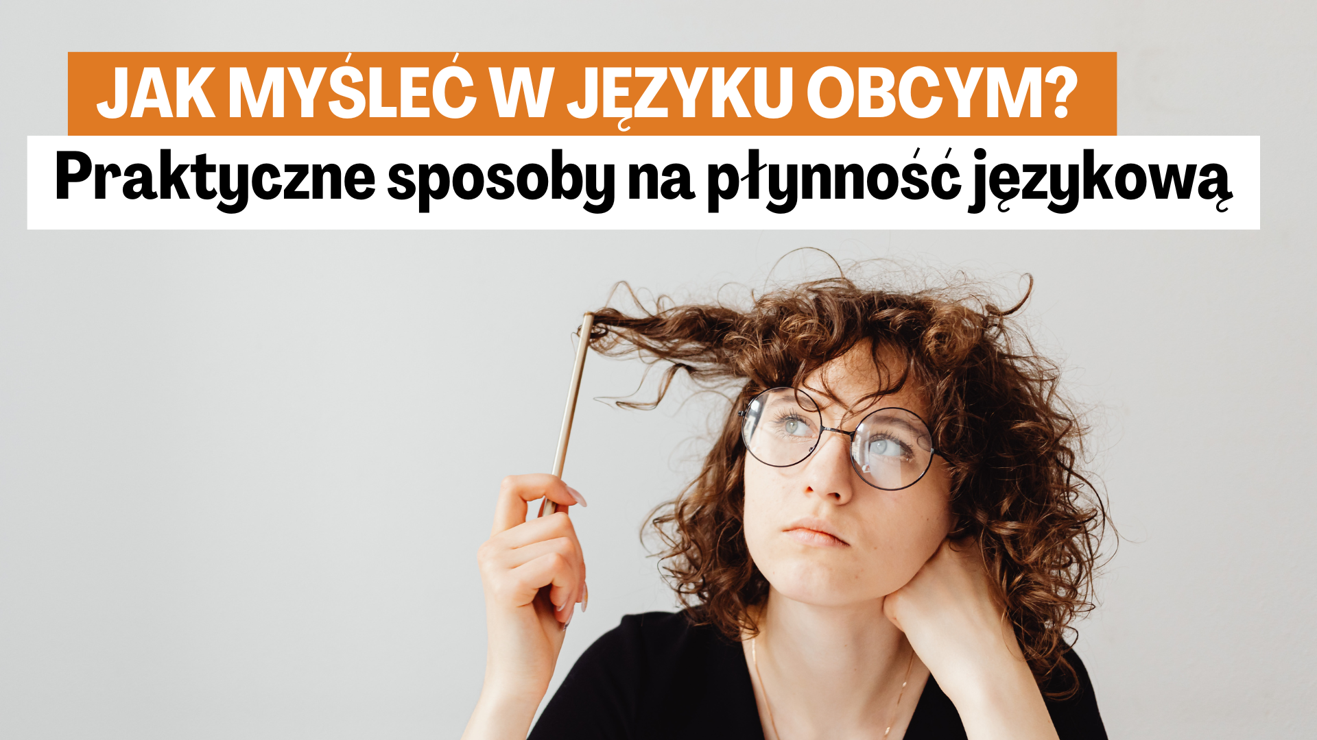 Jak myśleć w języku obcym Praktyczne sposoby na płynność językową Jak myśleć w języku obcym? Praktyczne sposoby na płynność językową