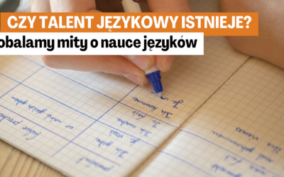 Czy talent językowy istnieje? Obalamy 5 mitów o nauce języków
