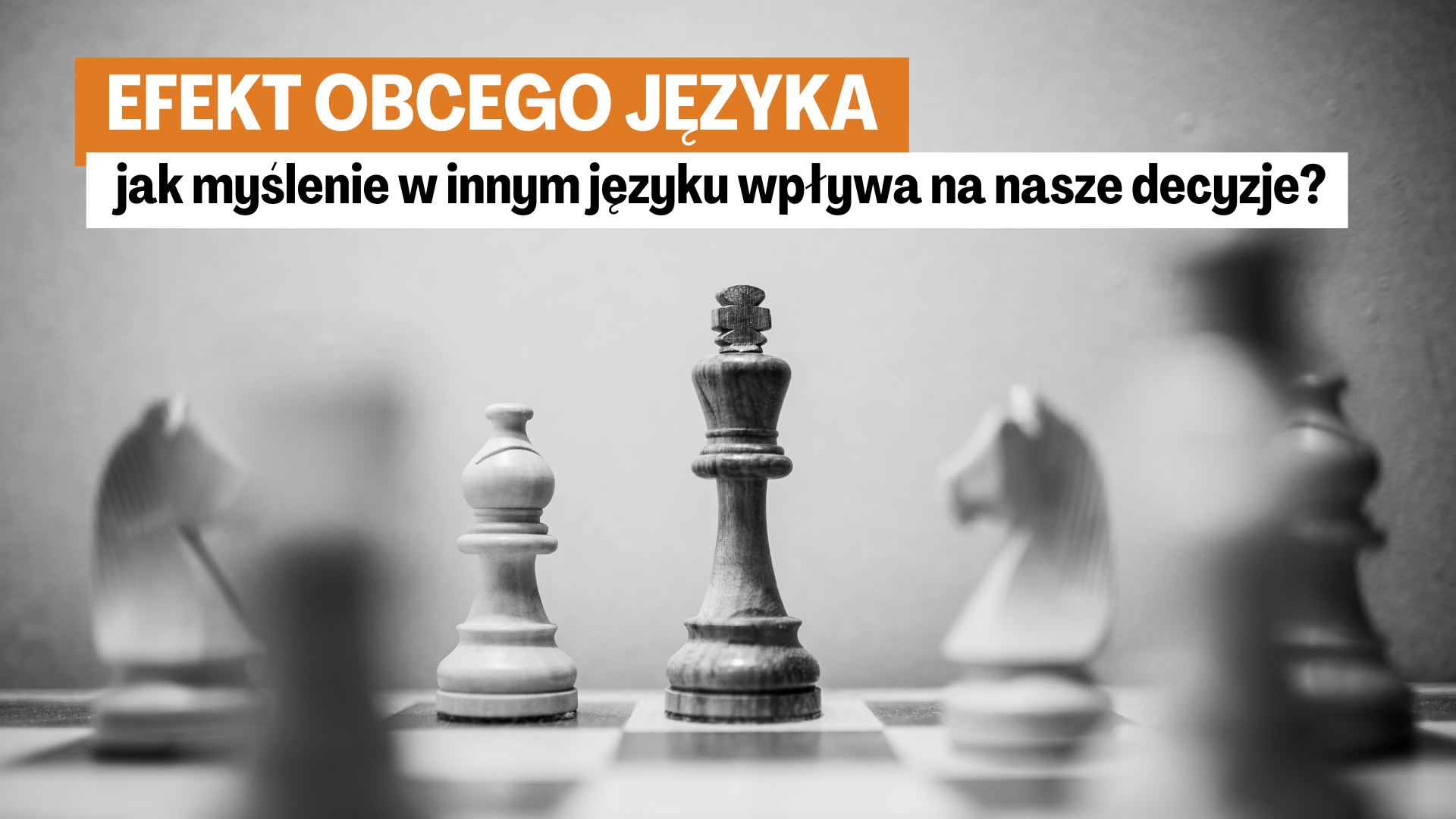 – jak myślenie w innym języku wpływa na nasze decyzje Efekt obcego języka – jak myślenie w innym języku wpływa na nasze decyzje?